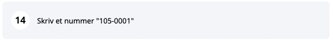 Skærmbillede der viser instruktion nummer 14, at man skal skrive et nummer "105-0001".